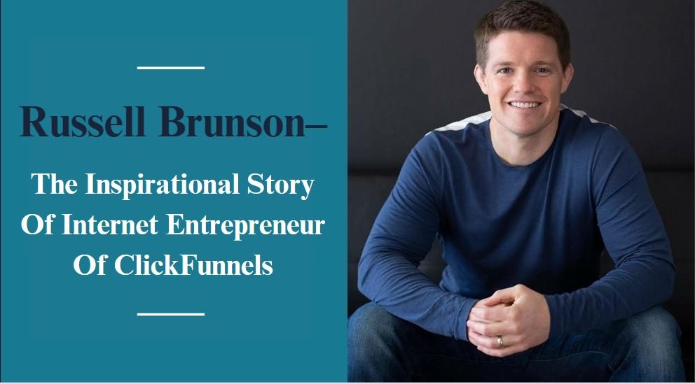 Russell Brunson– The Inspirational Story Of Internet Entrepreneur Of ClickFunnels