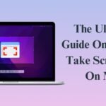 The Ultimate Guide On How To Take Screenshot On Mac