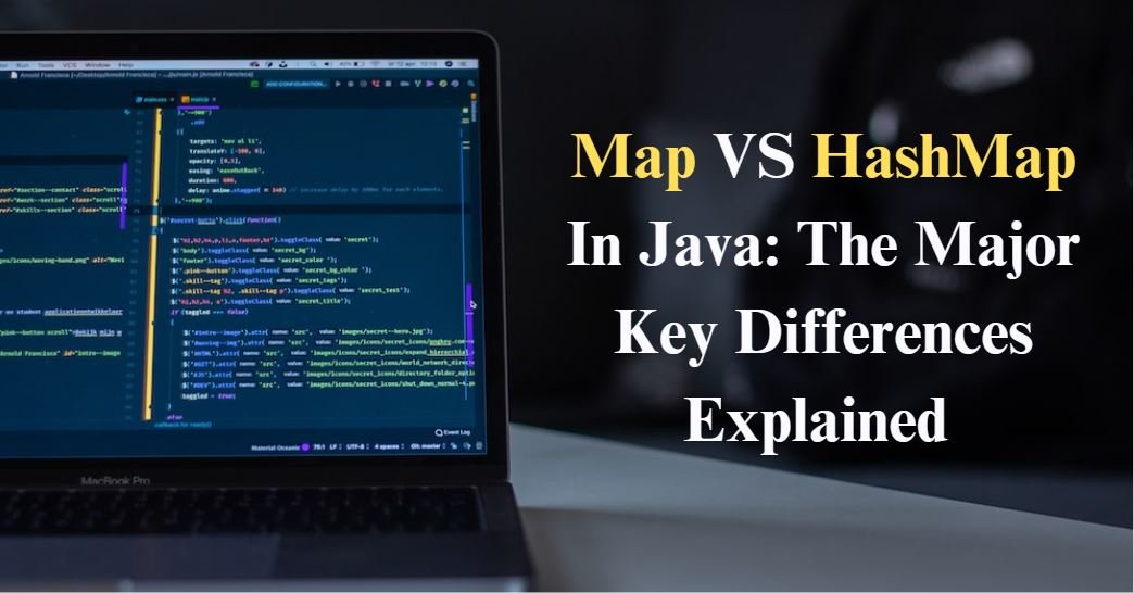 Map VS HashMap In Java: The Major Key Differences Explained