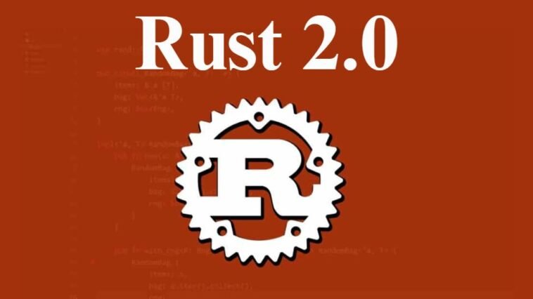 Here’s All You Need To Know About Rust 2.0
