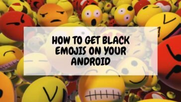 Embrace Diversity: How To Get The Soulful Spectrum Of Black Emojis On Your Android!
