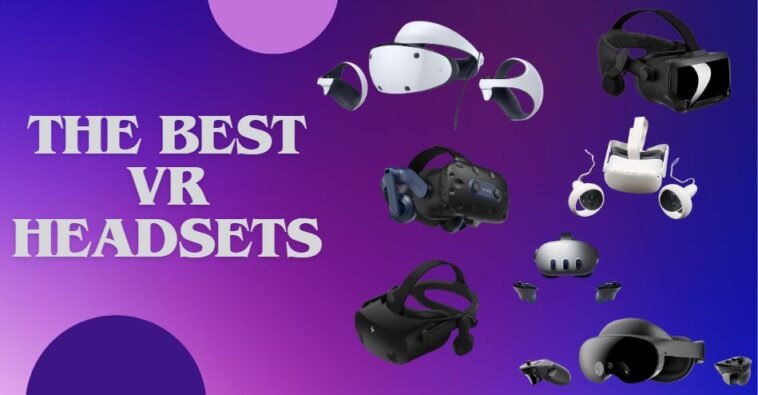 Elevate Your Reality: Unveiling The Best VR Headsets Of 2023